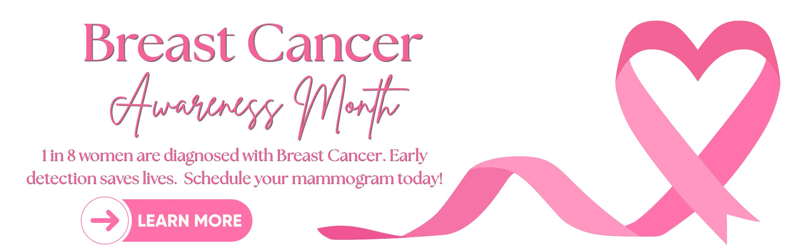 breast cancer awareness month. schedule your mammogram today. learn more button